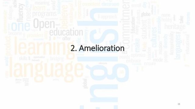 2. Amelioration
16
