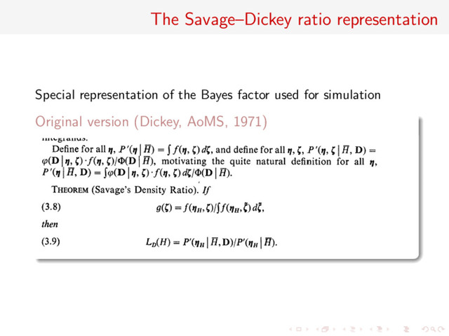 The Savage–Dickey ratio representation
Special representation of the Bayes factor used for simulation
Original version (Dickey, AoMS, 1971)
