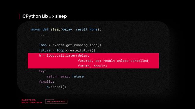 v
제목 
이름
CPython Lib => sleep
async def sleep(delay, result=None):
...
loop = events.get_running_loop()
future = loop.create_future()
h = loop.call_later(delay,
futures._set_result_unless_cancelled,
future, result)
try:
return await future
finally:
h.cancel()
