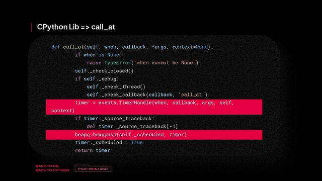 v
제목 
이름
CPython Lib => call_at
def call_at(self, when, callback, *args, context=None):
if when is None:
raise TypeError("when cannot be None")
self._check_closed()
if self._debug:
self._check_thread()
self._check_callback(callback, 'call_at')
timer = events.TimerHandle(when, callback, args, self,
context)
if timer._source_traceback:
del timer._source_traceback[-1]
heapq.heappush(self._scheduled, timer)
timer._scheduled = True
return timer
