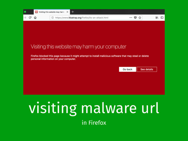 visiting malware url
in Firefox
