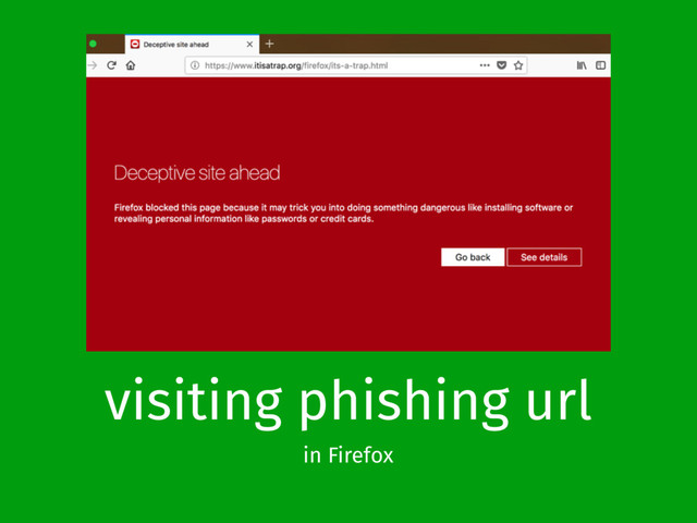 visiting phishing url
in Firefox
