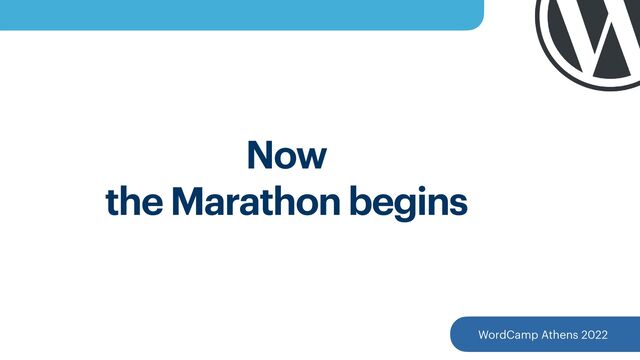 WordCamp Athens 2022
Now
 
the Marathon begins
