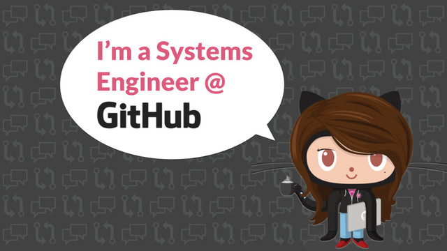 I’m a Systems
Engineer @
