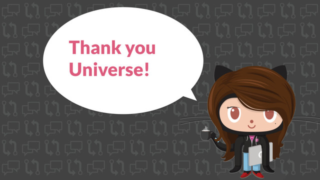 Thank you
Universe!
