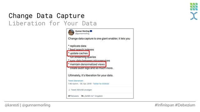 @karesti | @gunnarmorling #Infinispan #Debezium
Change Data Capture
Liberation for Your Data
