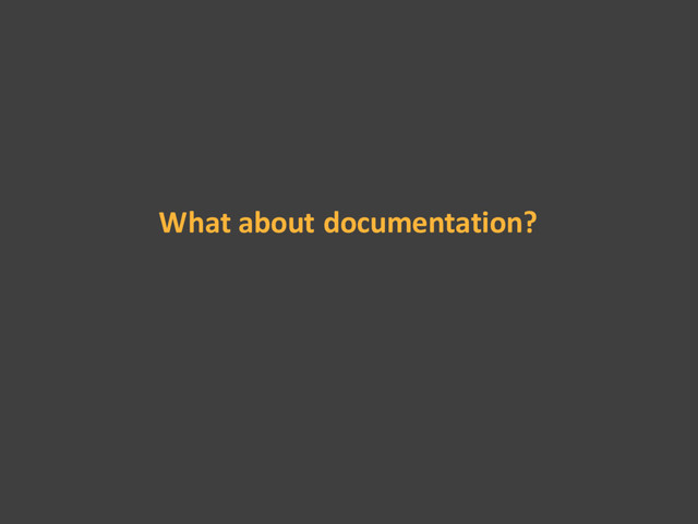 What about documentation?

