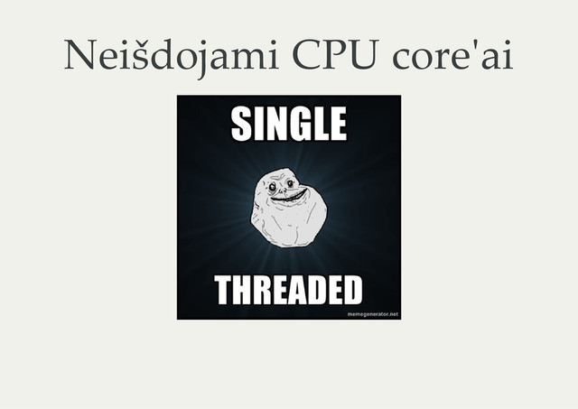 Neišdojami CPU core'ai
