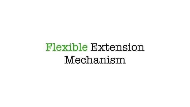Flexible Extension
Mechanism
