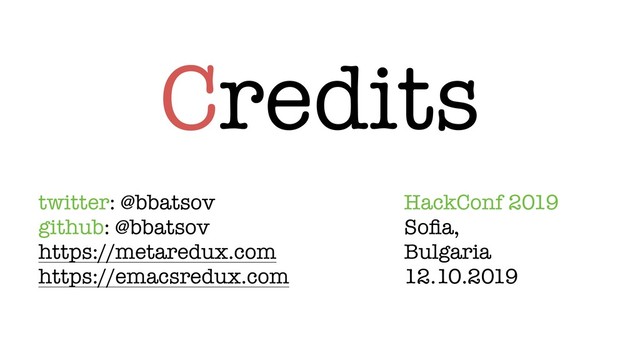 Credits
twitter: @bbatsov
github: @bbatsov
https://metaredux.com
https://emacsredux.com
HackConf 2019
Soﬁa,
Bulgaria
12.10.2019
