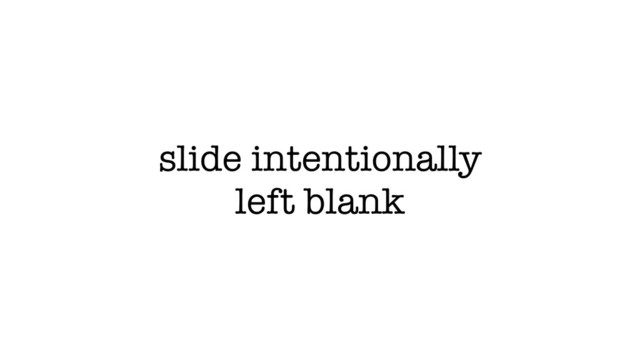 slide intentionally
left blank
