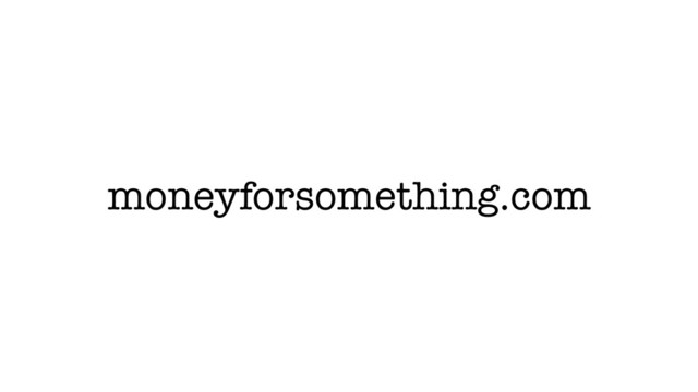 moneyforsomething.com
