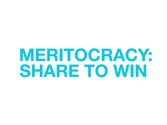 MERITOCRACY:
SHARE TO WIN
