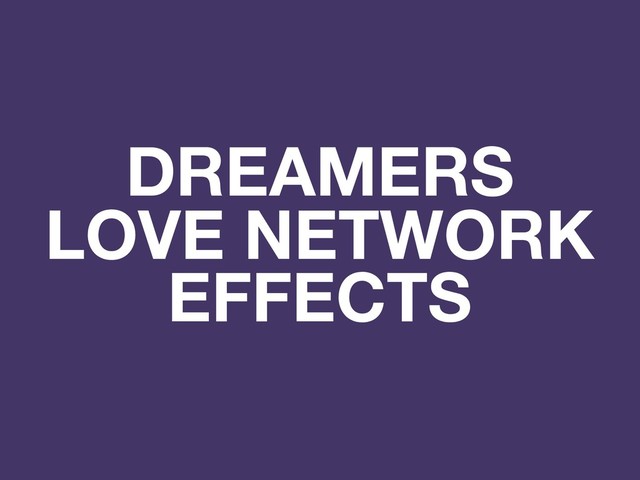 DREAMERS
LOVE NETWORK
EFFECTS
