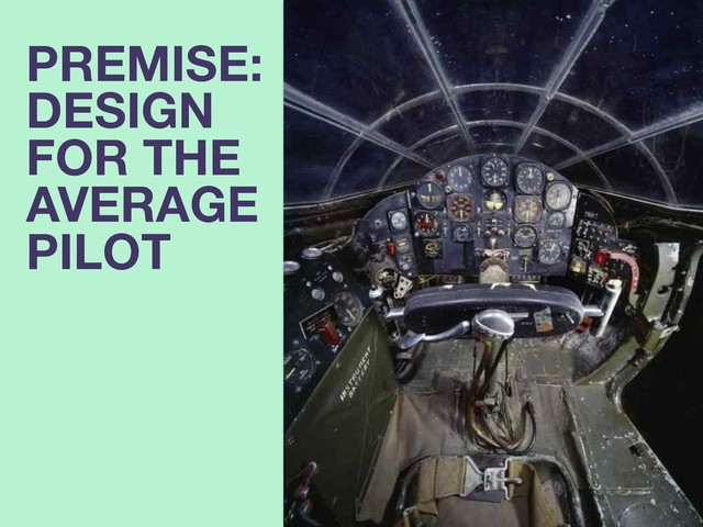 PREMISE:
DESIGN
FOR THE
AVERAGE
PILOT
