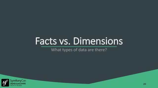 Facts vs. Dimensions
20
What types of data are there?
