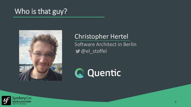 Christopher Hertel
Software Architect in Berlin
@el_stoffel
7
Who is that guy?
