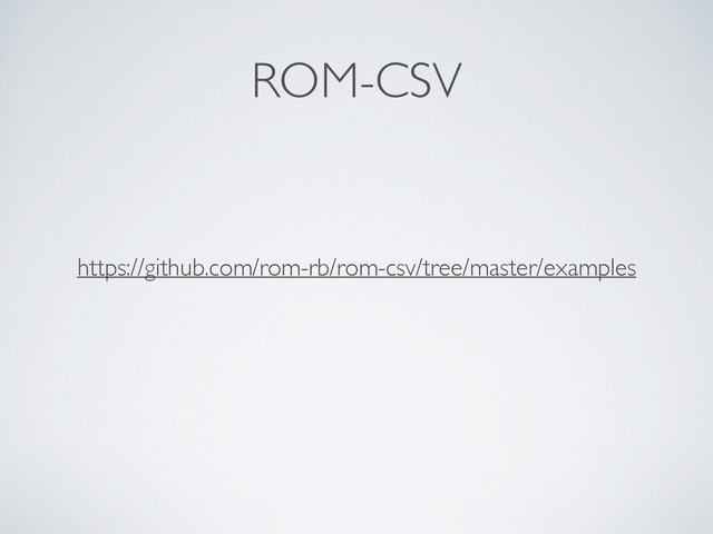 ROM-CSV
https://github.com/rom-rb/rom-csv/tree/master/examples
