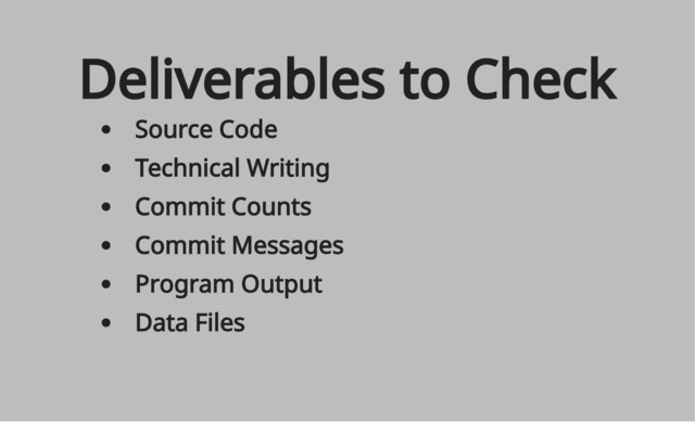 Source Code
Technical Writing
Commit Counts
Commit Messages
Program Output
Data Files
Deliverables to Check

