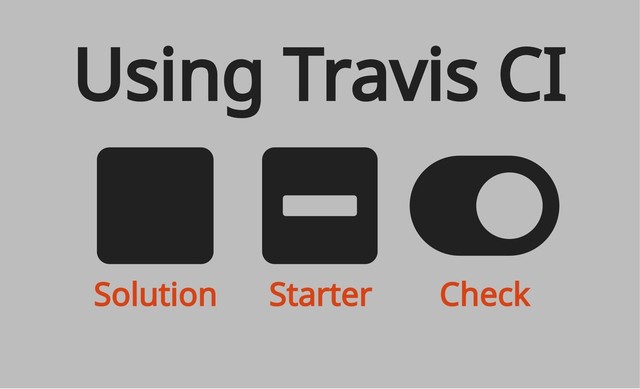 Solution Starter Check
Using Travis CI
