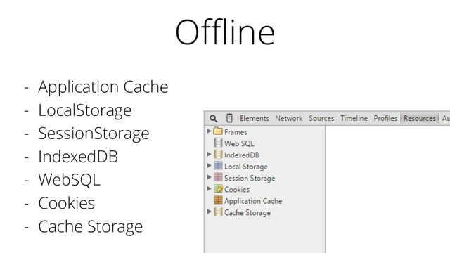 - Application Cache
- LocalStorage
- SessionStorage
- IndexedDB
- WebSQL
- Cookies
- Cache Storage
Offline
