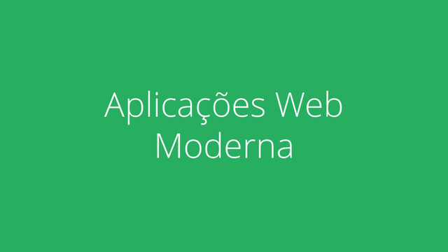 Aplicações Web
Moderna
