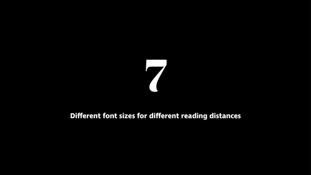7
Different font sizes for different reading distances
