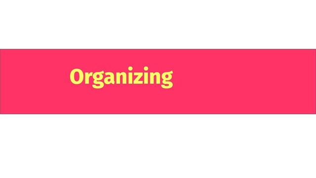Organizing
