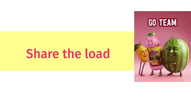 Share the load
