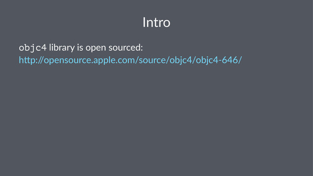 Intro
objc4!library!is!open!sourced:
h2p:/
/opensource.apple.com/source/objc4/objc48646/
