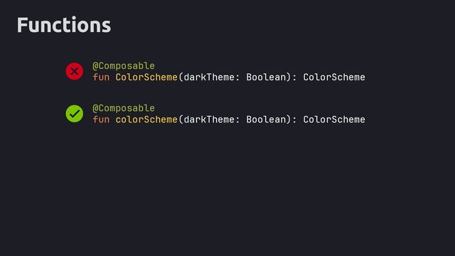 Functions
@Composable
fun ColorScheme(darkTheme: Boolean): ColorScheme
@Composable
fun colorScheme(darkTheme: Boolean): ColorScheme
