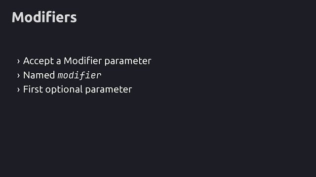 Modifiers
› Accept a Modifier parameter
› Named modifier
› First optional parameter
