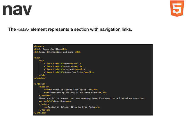 nav
The  element represents a section with navigation links.

