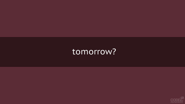 tomorrow?
