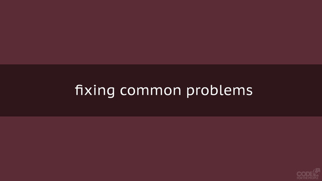 ﬁxing common problems
