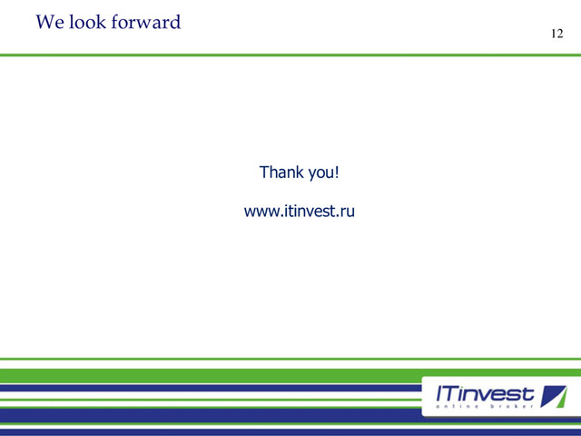We look forward
12
Thank you!
www.itinvest.ru
