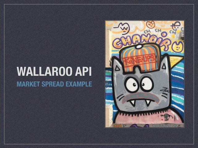 WALLAROO API
MARKET SPREAD EXAMPLE
