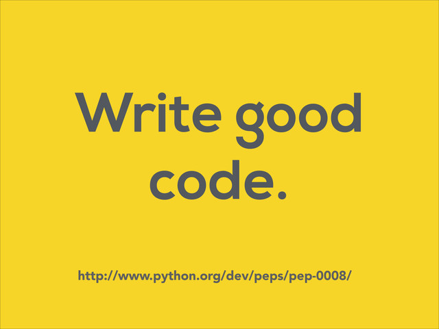 Write good
code.
http://www.python.org/dev/peps/pep-0008/

