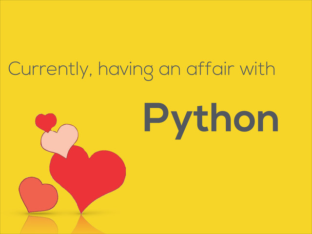 Currently, having an affair with
Python
