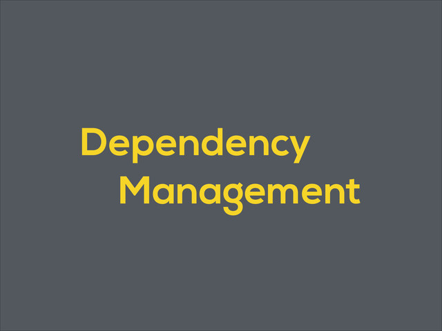 Dependency
Management
