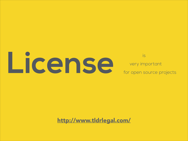 is
License very important
for open source projects
http://www.tldrlegal.com/
