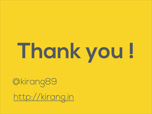 Thank you !
@kirang89
http://kirang.in
