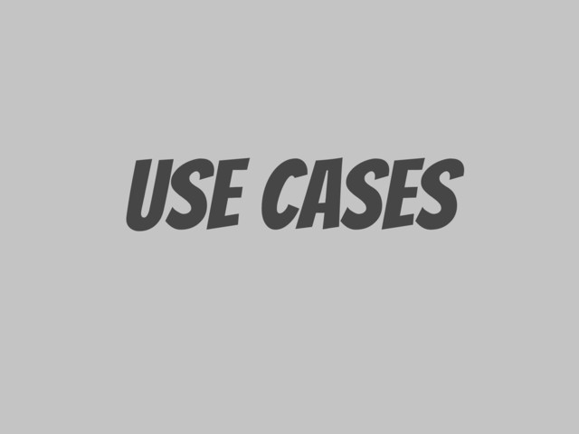 Use Cases
