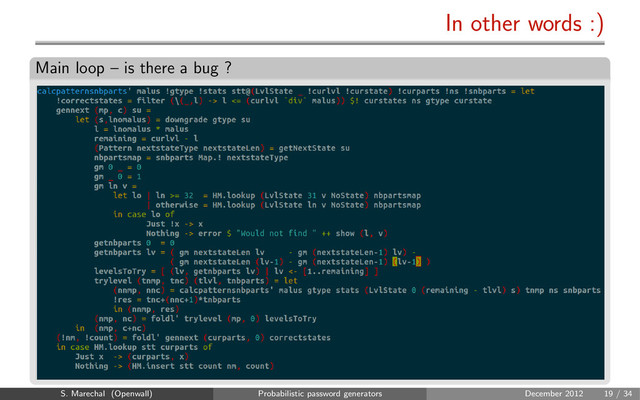 In other words :)
Main loop – is there a bug ?
S. Marechal (Openwall) Probabilistic password generators December 2012 19 / 34
