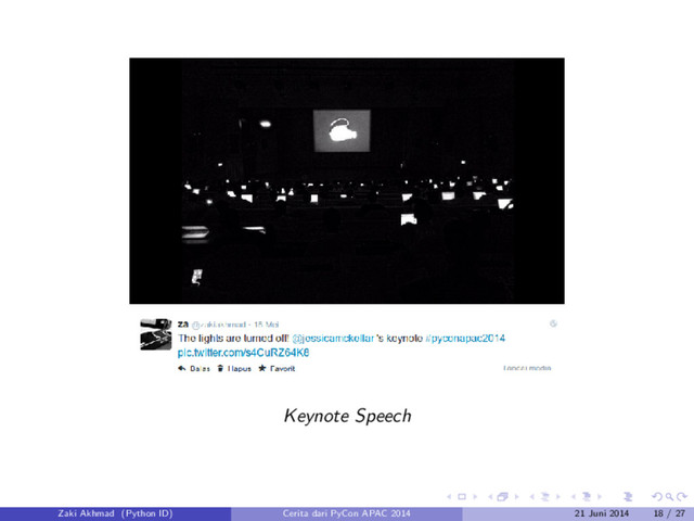 Keynote Speech
Zaki Akhmad (Python ID) Cerita dari PyCon APAC 2014 21 Juni 2014 18 / 27
