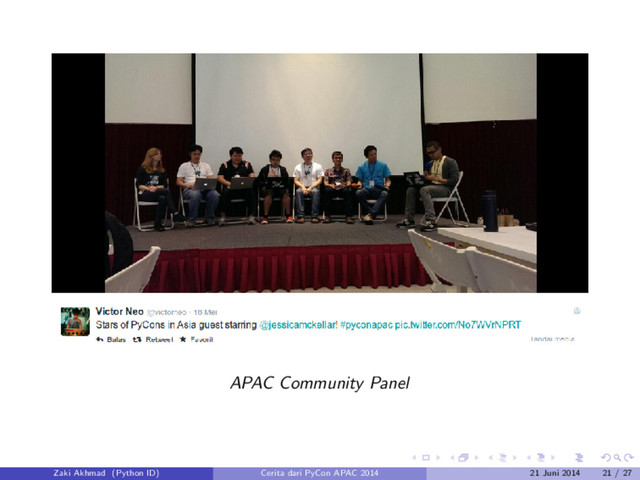 APAC Community Panel
Zaki Akhmad (Python ID) Cerita dari PyCon APAC 2014 21 Juni 2014 21 / 27

