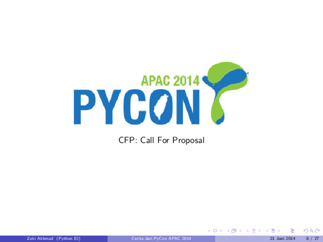 CFP: Call For Proposal
Zaki Akhmad (Python ID) Cerita dari PyCon APAC 2014 21 Juni 2014 8 / 27
