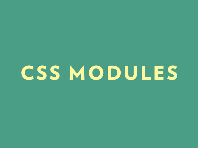 CSS MODULES
