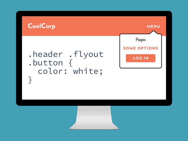 CoolCorp MENU
SOME OPTIONS
Pages
LOG IN
.header .flyout
.button {
color: white;
}
