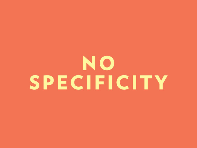 NO
SPECIFICITY
